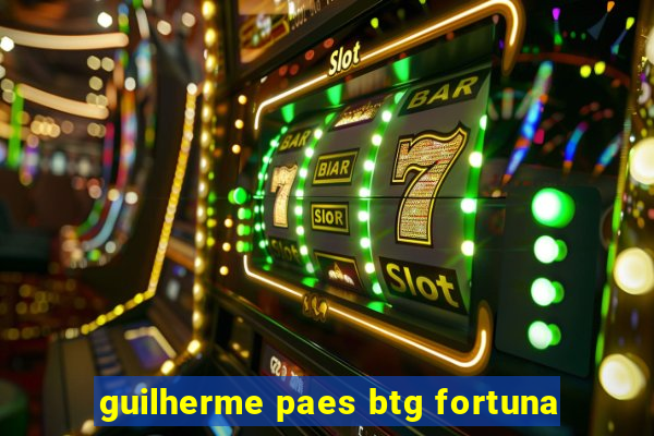 guilherme paes btg fortuna